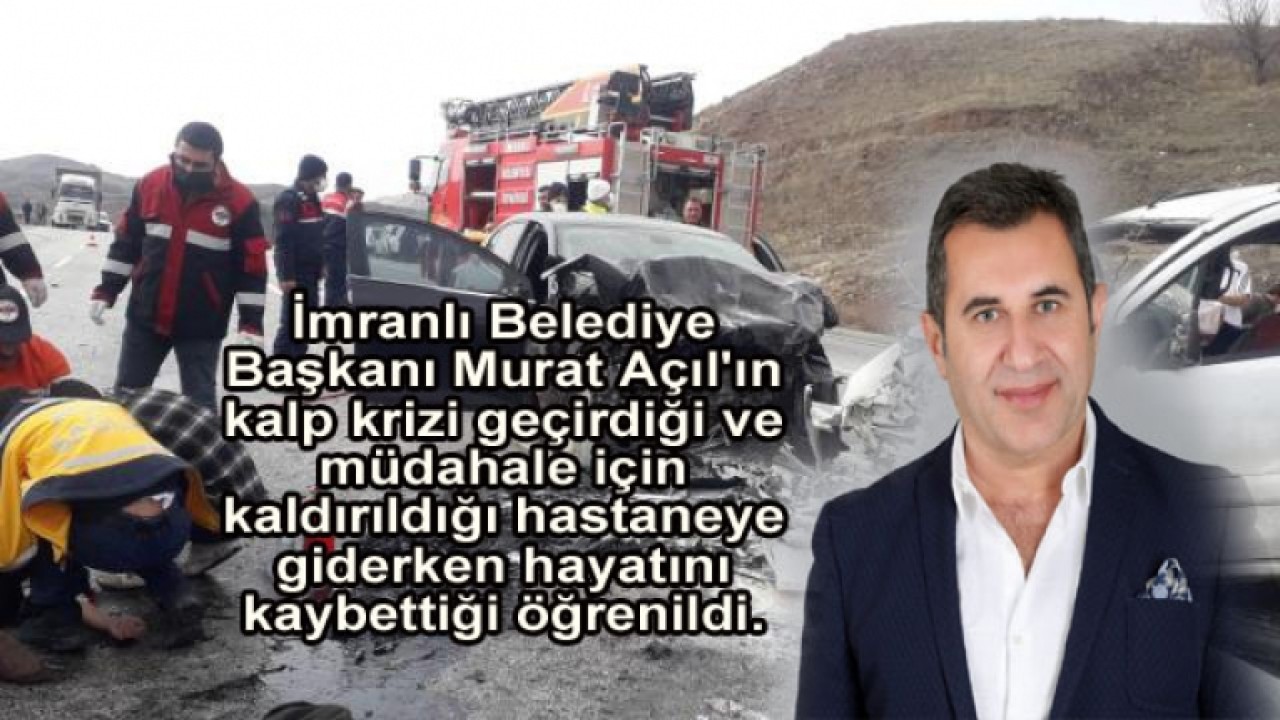 İmranlı Belediye Başkanı Murat Açılın kalp krizi geçirdiği öğrenildi...