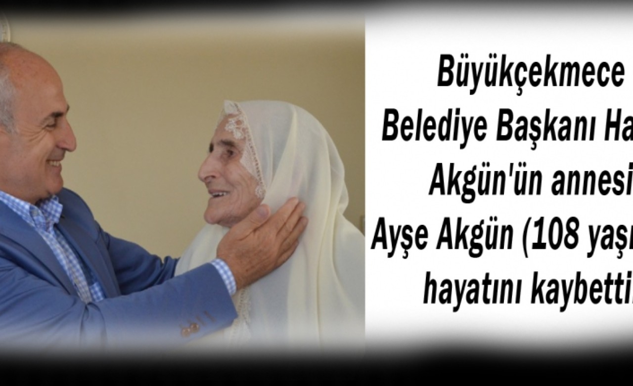 Hasan Akgünün annesi Ayşe Akgün hayatını kaybetti.