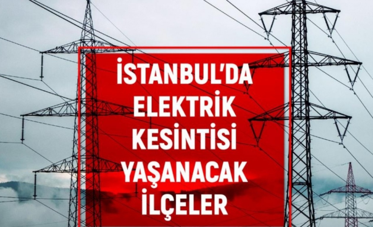 22 Mart İstanbul BEDAŞ elektrik kesintisi!İstanbulda elektrik kesintisi yaşanacak ilçeler!
