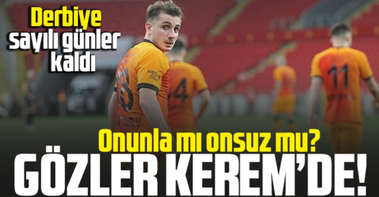 Galatasarayda gündem Kerem Aktürkoğlu