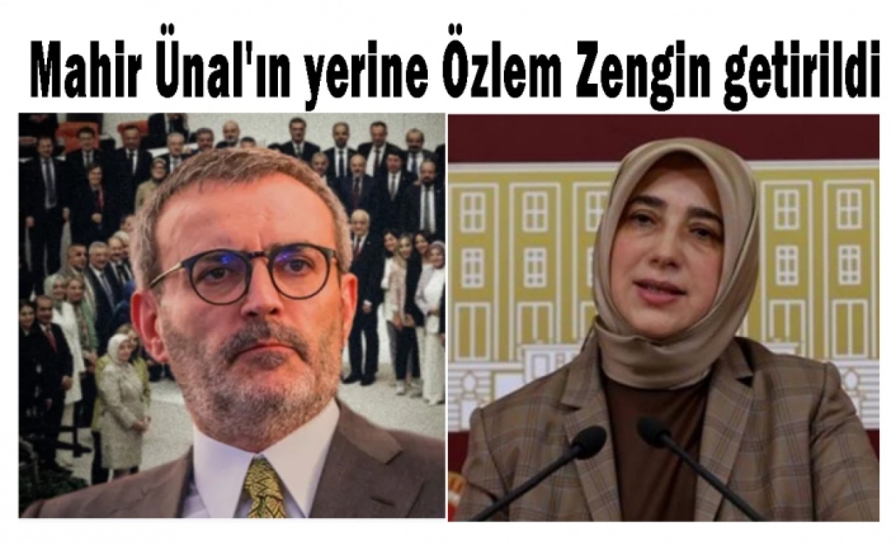AK Partide Mahir Ünalın yerine Özlem Zengin getirildi.