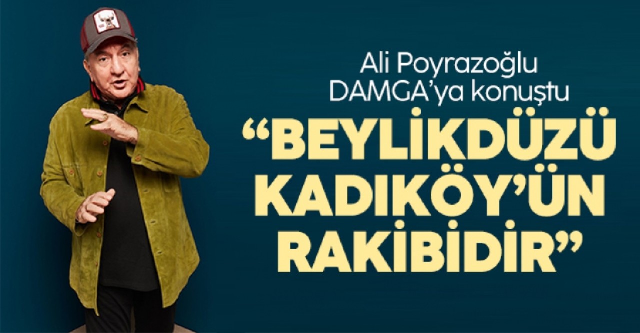 Ali Poyrazoğlu: Beylikdüzü Kadıköyün rakibidir