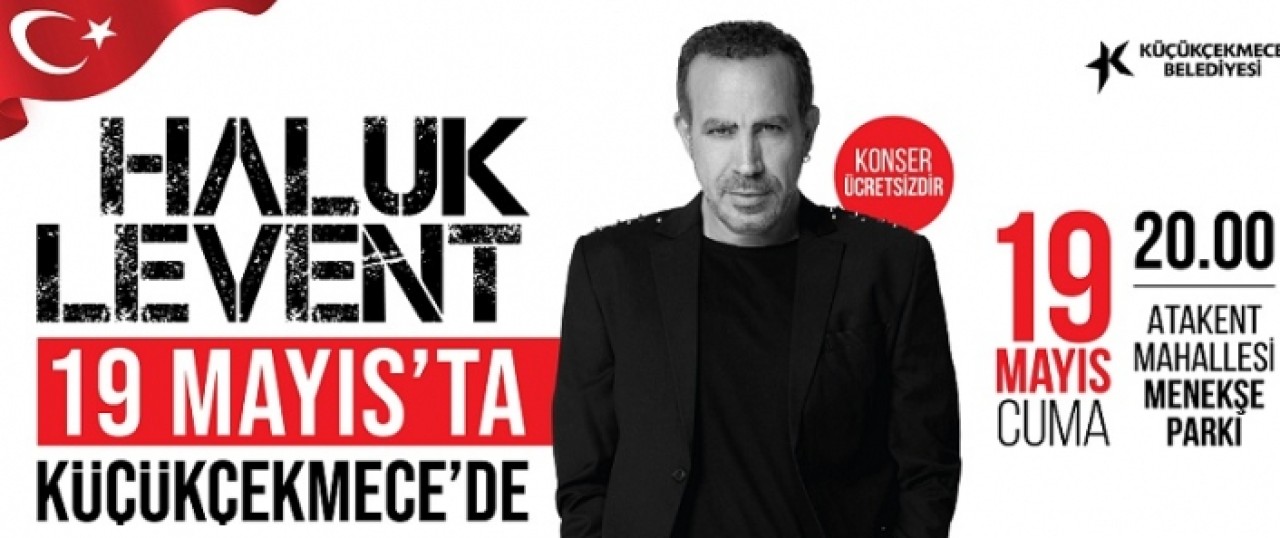 HALUK LEVENT 19 MAYIS’TA KÜÇÜKÇEKMECE’DE
