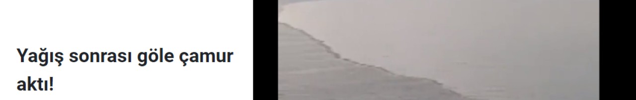 Yağış sonrası göle çamur aktı!