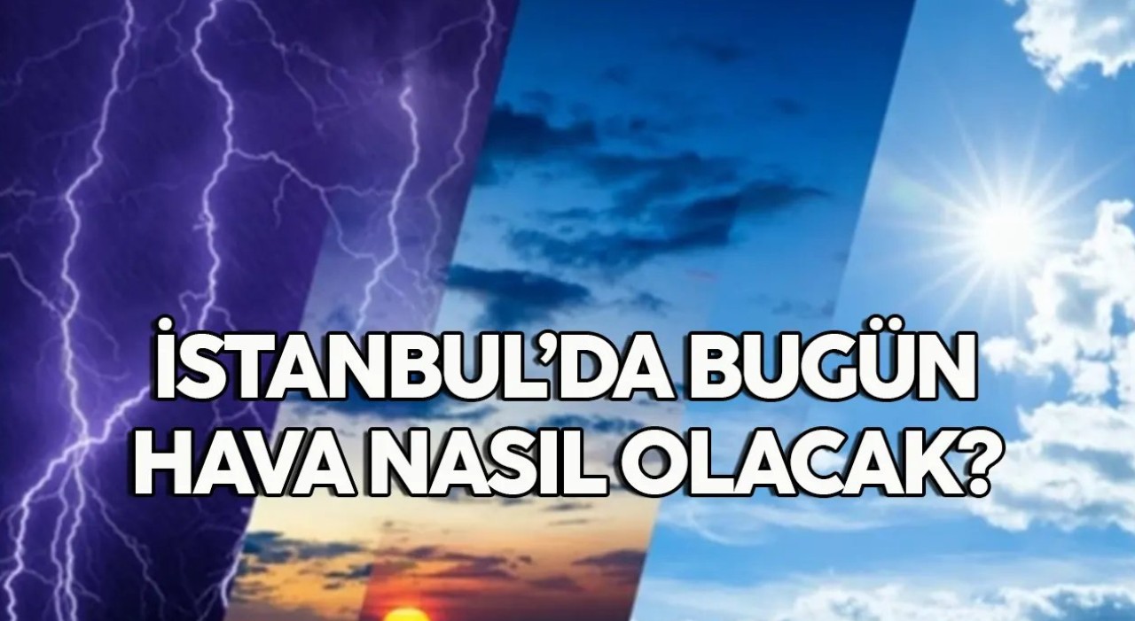 11 Aralık 2023 İstanbul hava durumu, hava bugün nasıl olacak?