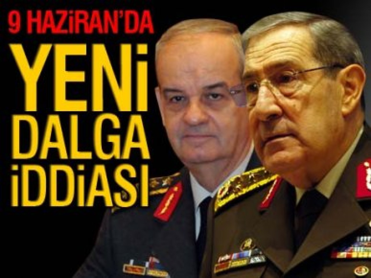 Sıra Başbuğ ve Büyükanıt'ta mı?