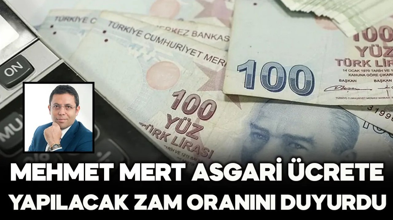 Mehmet Mert asgari ücrete yapılacak zam oranını açıkladı