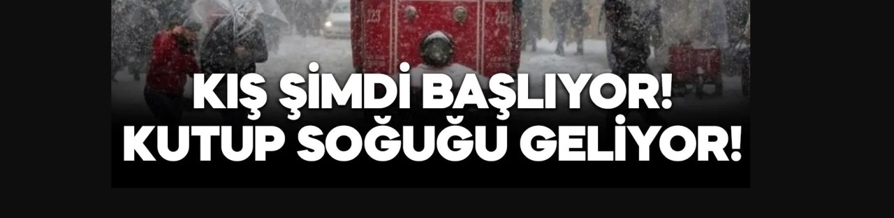 Çetin kış geliyor! Kutup soğuğu kapıda…