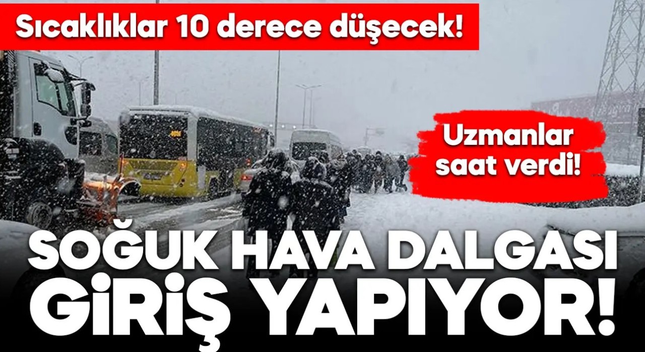 Soğuk hava dalgası yola çıktı! Uzmanlar saat verdi…