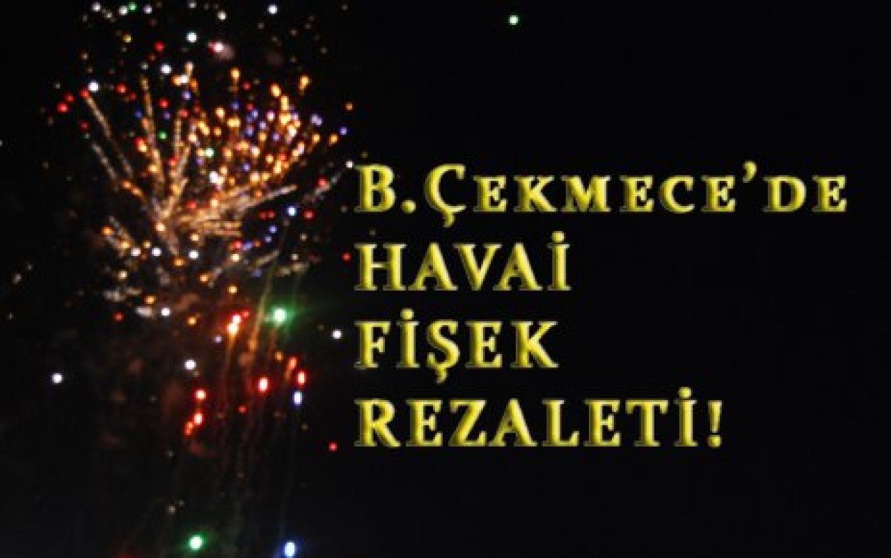 HAVAİ FİŞEK REZALETİ!