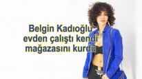 Belgin Kadıoğlu evden çalıştı kendi mağazasını kurdu