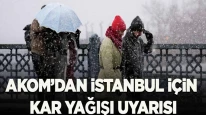 AKOM kuvvetli sağanak ve karla karışık yağmur nedeniyle İstanbul sakinlerini uyardı.