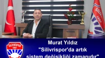 Murat Yıldız "Silivrispor'da artık sistem değişikliği zamanıdır"