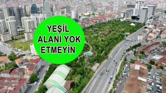 YEŞİL ALANI YOK ETMEYİN