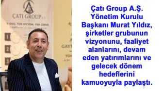 Çatı Group A.Ş. Yönetim Kurulu Başkanı Murat Yıldız: "Finansal Sıkışıklığa Ortaklıkla Çözüm"