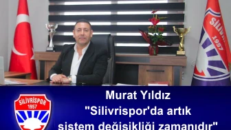 Murat Yıldız "Silivrispor'da artık sistem değişikliği zamanıdır"