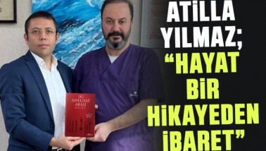 Atilla Yılmaz: Hayat bir hikayeden ibaret!
