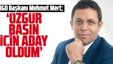 Mehmet Mert: Özgür basın için adayım