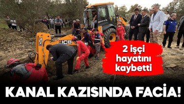 Kanal kazısında facia: Toprak altında kalan 3 işçiden 2'si hayatını kaybetti