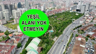 YEŞİL ALANI YOK ETMEYİN