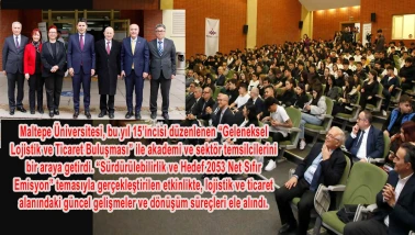 Maltepe Üniversitesi’nde lojistik ve ticaret gündemi ele alındı