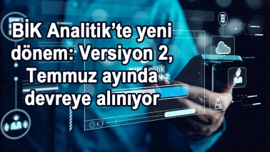 BİK Analitik’te yeni dönem: Versiyon 2, Temmuz ayında devreye alınıyor