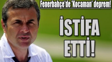 Fenerbahçe'de 'Kocaman' deprem