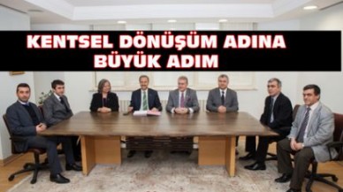 KENTSEL DÖNÜŞÜM ADINA BÜYÜK ADIM