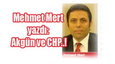 Akgün ve CHP..!