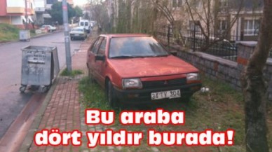Bu araba dört yıldır burada!