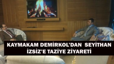 İZSİZ’E TAZİYE ZİYARETLERİ SÜRÜYOR