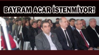 BAYRAM ACAR İSTENMİYOR!