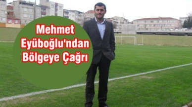 Mehmet Eyüboğlu'ndan Bölgeye Çağrı