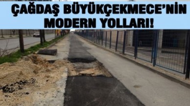 ÇAĞDAŞ BÜYÜKÇEKMECE’NİN MODERN YOLLARI!