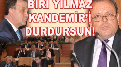 BİRİ KANDEMİR’İ DURDURSUN!