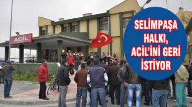 SELİMPAŞA HALKI, ACİL’İNİ GERİ İSTİYOR