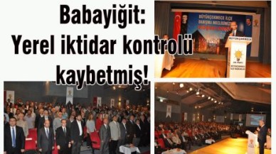 Babayiğit: Yerel iktidar kontrolü kaybetmiş!