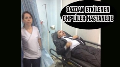 GAZDAN ETKİLENEN CHP'LİLER HASTANEDE