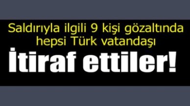 Saldırıyla ilgili 9 kişi gözaltında