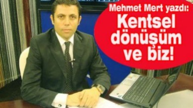 Kentsel dönüşüm ve biz!