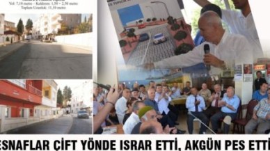 ESNAFLAR ÇİFT YÖNDE ISRAR ETTİ, AKGÜN PES ETTİ!