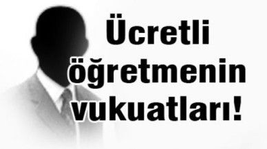 Ücretli öğretmenin vukuatları!