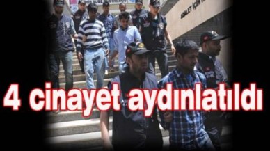 4 cinayet aydınlatıldı