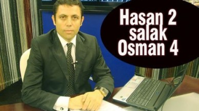 Neymiş; Hasan 2 Salak Osman 4…!