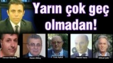 Yarın çok geç olmadan!