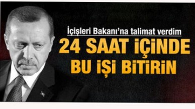 Erdoğan: 24 saat içinde bu iş bitecek