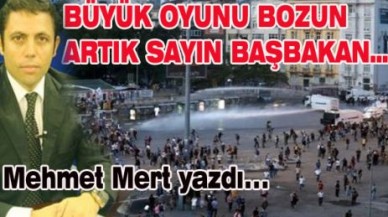 Büyük oyunu boz Sayın Başbakan!