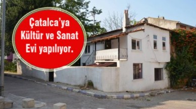 Çatalca’ya Kültür ve Sanat Evi yapılıyor.
