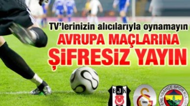 Avrupa maçlarına şifresiz yayın zorunluluğu
