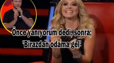 Önce yanıyorum dedi, sonra; 'Birazdan odama gel'
